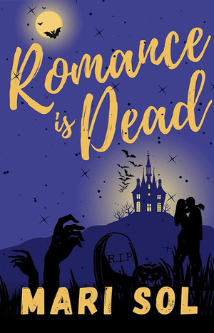 Romance is Dead: A Halloween Romantic Comedy by Mari Sol