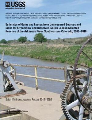 Estimates of Gains and Losses from Unmeasured Sources and Sinks for Streamflow and Dissolved-Solids Load in Selected Reaches of the Arkansas River, So by U. S. Department of the Interior