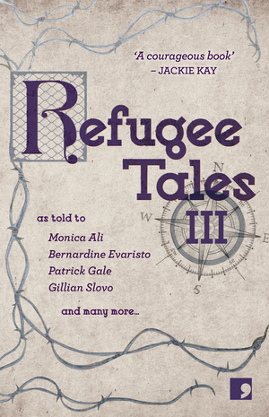 Refugee Tales: Volume III by Anna Pincus, Gillian Slovo, Patrick Gale, David Herd