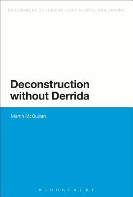 Deconstruction Without Derrida by Martin McQuillan