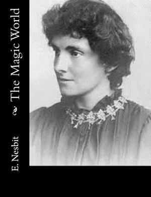 The Magic World by E. Nesbit