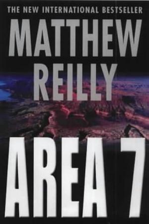 AREA 7 by Matthew Reilly, Matthew Reilly