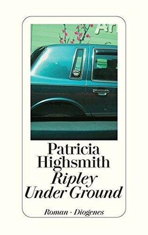 Ripley Under Ground. Neuübersetzung. by Patricia Highsmith, Patricia Highsmith