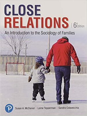 Close Relations: An Introduction to the Sociology of Families (6th Edition) by Susan A. McDaniel