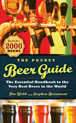 The Pocket Beer Guide: The Essential Handbook to the Very Best Beers in the World by Stephen Beaumont, Tim Webb