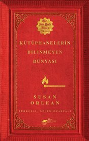 Kütüphanelerin Bilinmeyen Dünyası by Susan Orlean