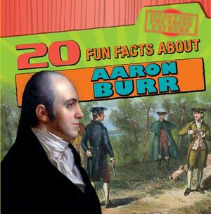 20 Fun Facts about Aaron Burr by M. H. Seeley