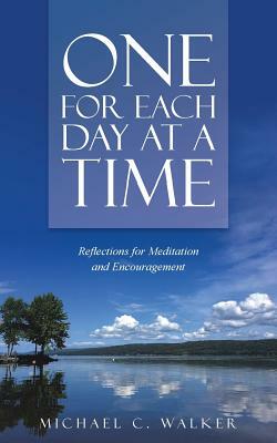 One for Each Day at a Time: Reflections for Meditation and Encouragement by Michael C. Walker