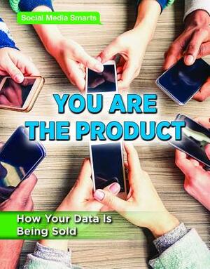 You Are the Product: How Your Data Is Being Sold by Avery Elizabeth Hurt