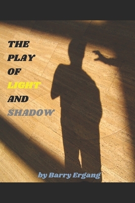 The Play of Light and Shadow by Barry Ergang