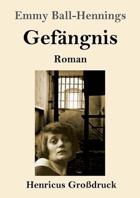 Gefängnis (Großdruck): Roman by Emmy Hennings