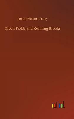 Green Fields and Running Brooks by James Whitcomb Riley