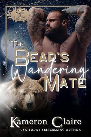 The Bear's Wandering Mate by Kameron Claire, Kameron Claire