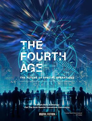 The Fourth Age: The Future of Special Operations by August Cole, P. W. Singer