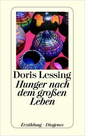 Hunger nach dem großen Leben. Erzählung by Doris Lessing