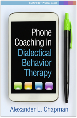 Phone Coaching in Dialectical Behavior Therapy by Alexander L. Chapman