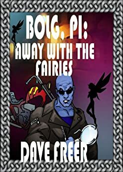 Bolg, PI: Away with the fairies by Dave Freer