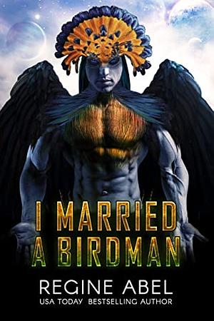 I Married a Birdman by Regine Abel