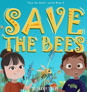 Save the Bees by Bethany Stahl