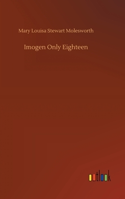 Imogen Only Eighteen by Mary Louisa Stewart Molesworth