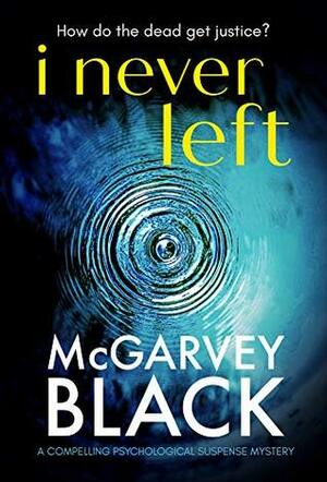 I Never Left by McGarvey Black