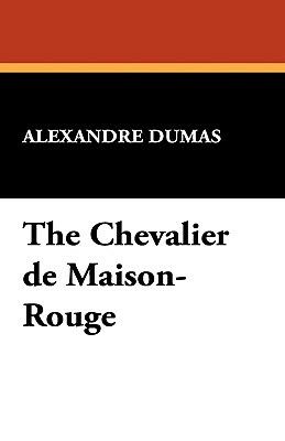 The Chevalier de Maison-Rouge by Alexandre Dumas