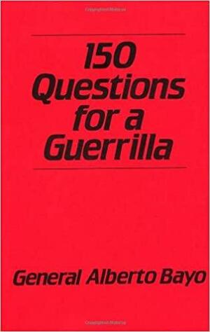 150 Questions To A Guerrilla by Alberto Bayo