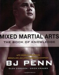 Mixed Martial Arts: The Book of Knowledge by Erich Krauss, B.J. Penn, Glen Cordoza