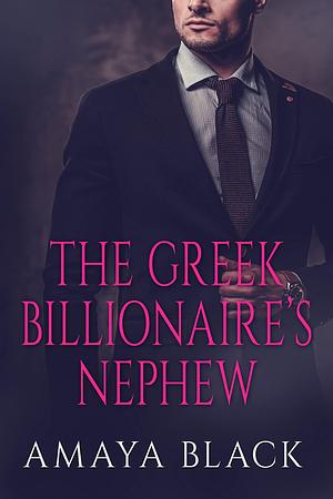 The Greek Billionaire's Nephew : Part I by Amaya Black, Amaya Black