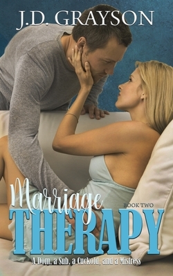 Marriage Therapy: A Dom, a Sub, a Cuckold, & a Mistress by J. D. Grayson