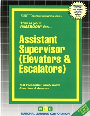 Assistant Supervisor (Elevators & Escalators): Passbooks Study Guide by National Learning Corporation