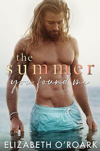 The Summer You Found Me by Elizabeth O'Roark