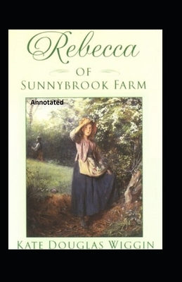 rebecca of sunnybrook farm Annotated by Kate Douglas Wiggin