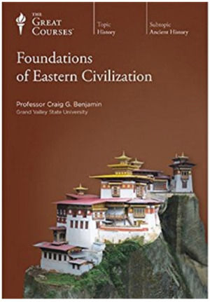 The Foundations of Eastern Civilization by Craig G. Benjamin