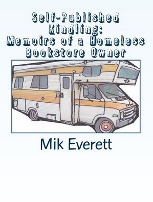 Self-Published Kindling: Memoirs of a Homeless Bookstore Owner by Mik Everett
