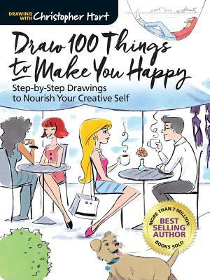 Draw 100 Things to Make You Happy: Step-By-Step Drawings to Nourish Your Creative Self by Christopher Hart