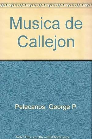 Musica de Callejon by George Pelecanos, George Pelecanos