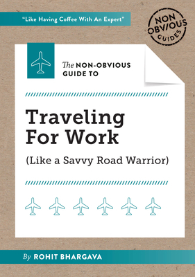 The Non-Obvious Guide to Traveling for Work by Rohit Bhargava