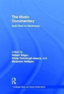 The Music Documentary: Acid Rock to Electropop by Robert Edgar-Hunt, Benjamin Halligan, Kirsty Fairclough-Isaacs