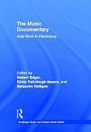 The Music Documentary: Acid Rock to Electropop by Benjamin Halligan, Kirsty Fairclough-Isaacs, Robert Edgar-Hunt