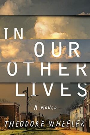 In Our Other Lives by Theodore Wheeler