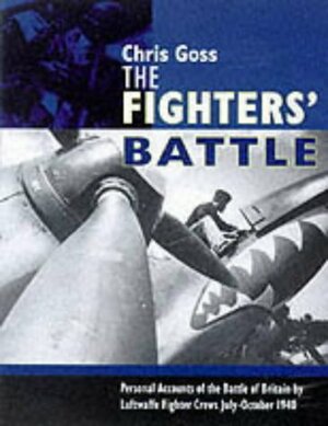 The Luftwaffe fighters' Battle of Britain : the inside story, July-October 1940 by Chris Goss