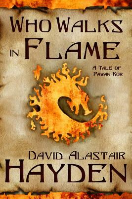 Who Walks in Flame by David Alastair Hayden