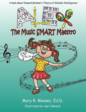 Alex, the Music SMART Maestro: A book about Howard Gardner's Theory of Multiple Intelligences by Mary R. Massey Edd