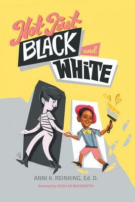 Not Just Black and White: A White Mother's Story of Raising a Black Son in Multiracial America by Anni K. Reinking