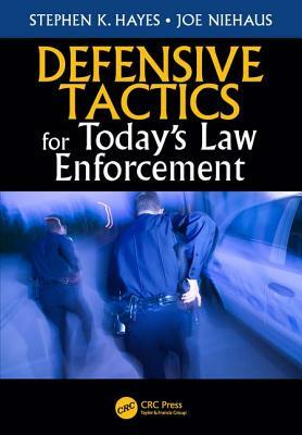 Defensive Tactics for Today's Law Enforcement by Stephen K. Hayes, Joe Niehaus