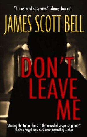 Don't Leave Me by James Scott Bell