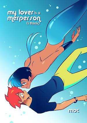 My Lover is A Merperson (I Think) by Mira Ong Chua