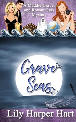 Grave Seas: A Maddie Graves and Rowan Gray Mystery by Lily Harper Hart