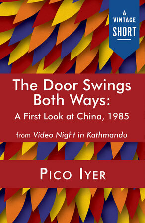 The Door Swings Both Ways: A First Look at China, 1985 by Pico Iyer